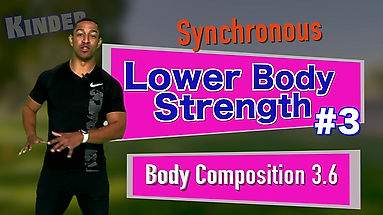 K Synchronous Strength LOWER Body #3 Body Composition 3.6